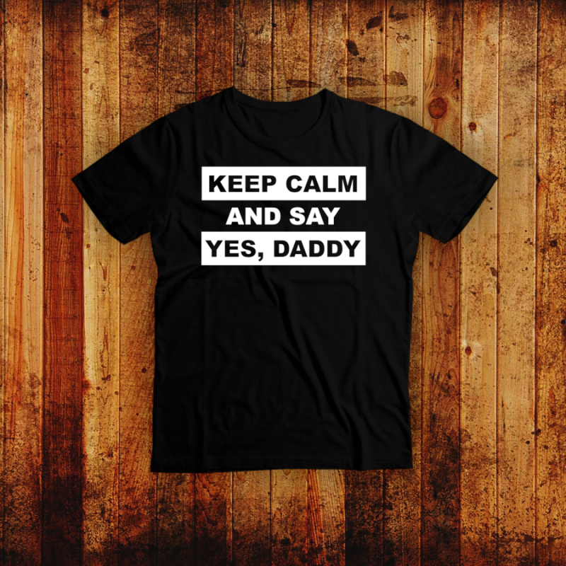 Keep calm and say yes, Daddy - BDSM T-Shirt